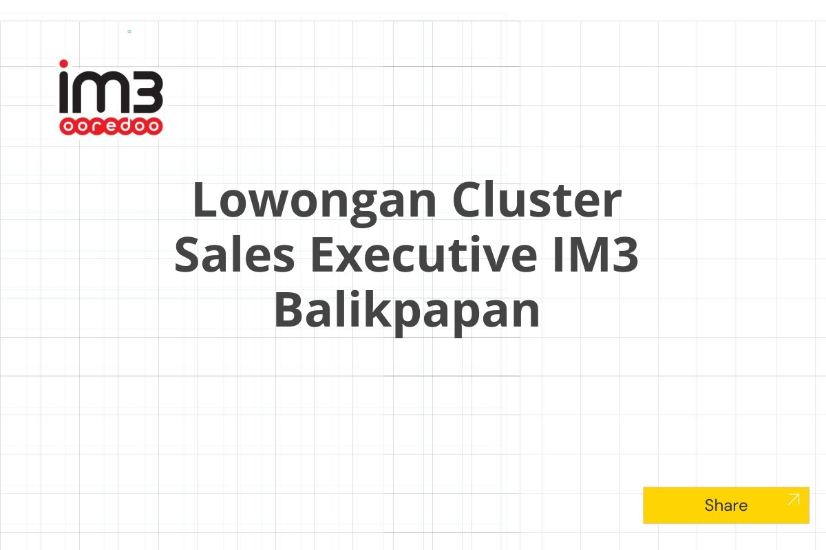 Lowongan Cluster Sales Executive IM3 Balikpapan