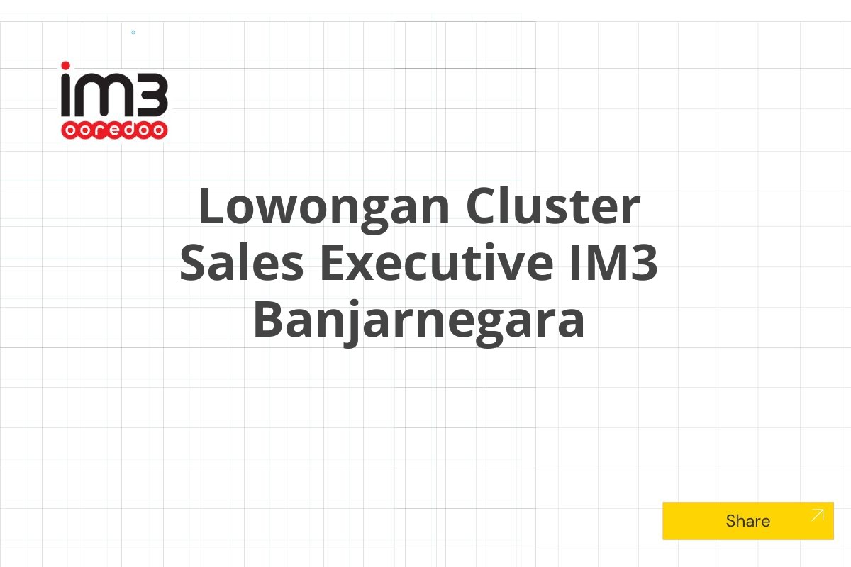 Lowongan Cluster Sales Executive IM3 Banjarnegara