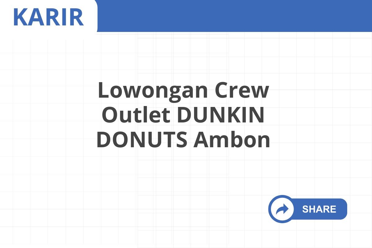 Lowongan Crew Outlet DUNKIN DONUTS Ambon