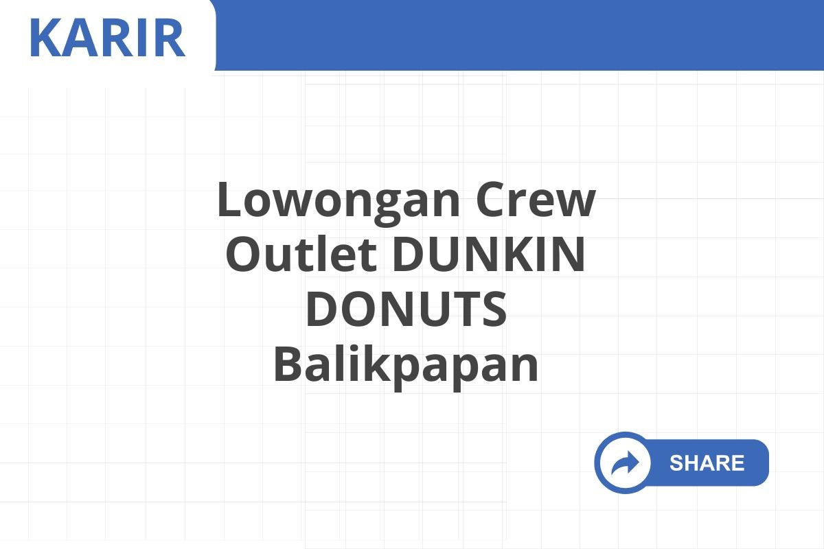 Lowongan Crew Outlet DUNKIN DONUTS Balikpapan