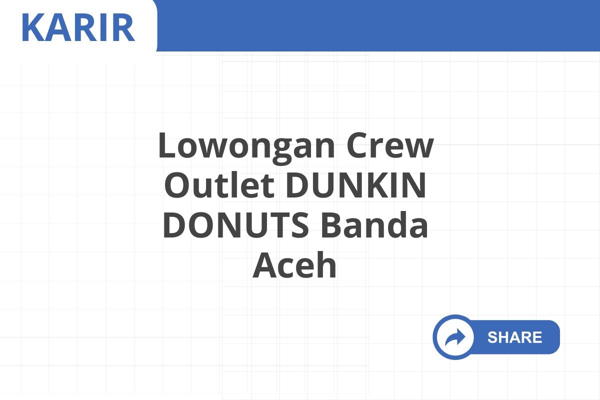 Lowongan Crew Outlet DUNKIN DONUTS Banda Aceh