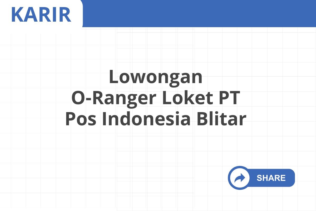 Lowongan O-Ranger Loket PT Pos Indonesia Blitar