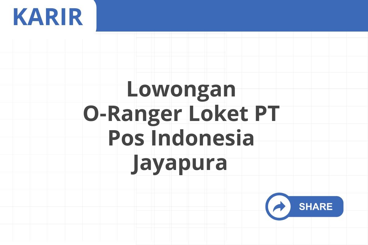 Lowongan O-Ranger Loket PT Pos Indonesia Jayapura