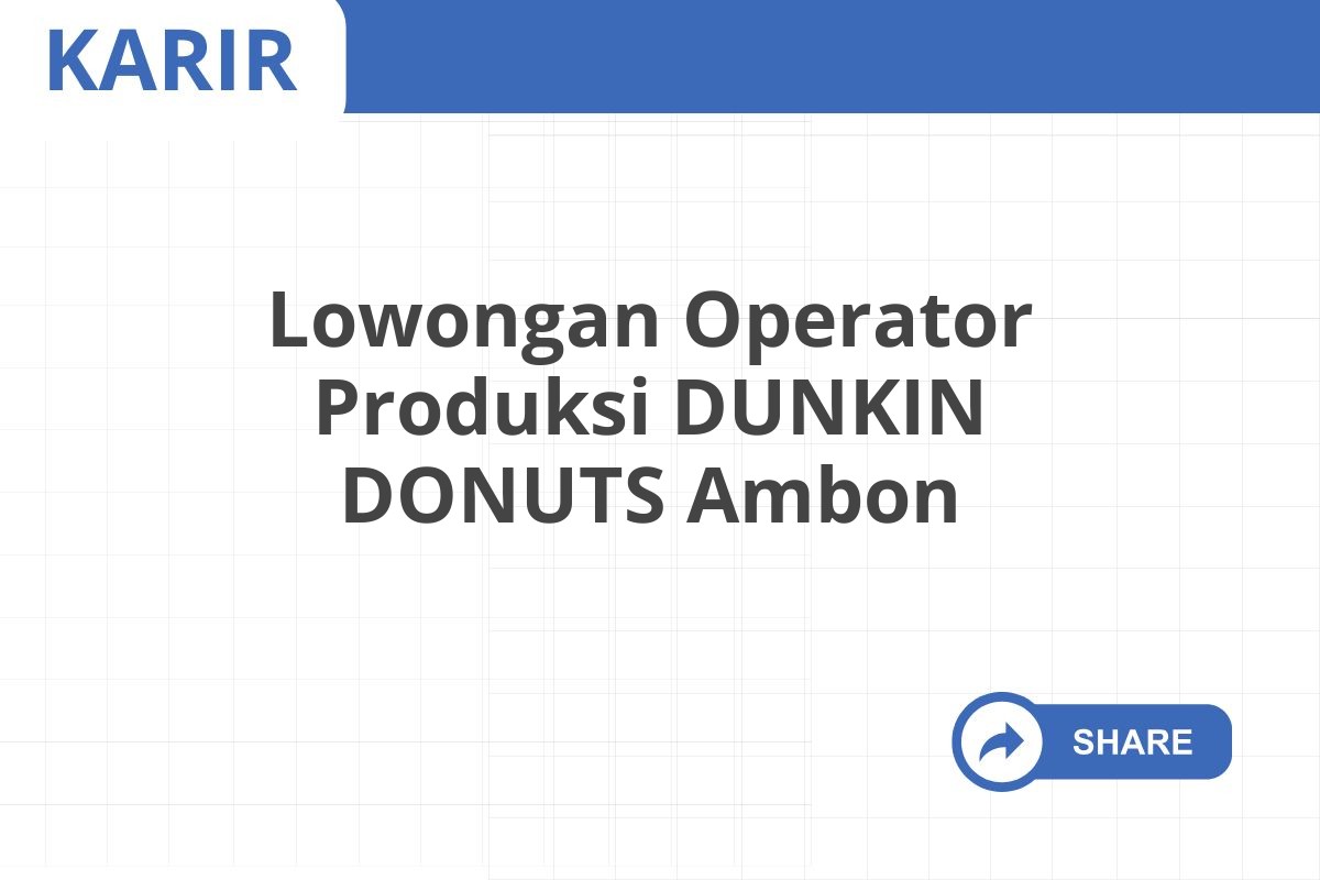 Lowongan Operator Produksi DUNKIN DONUTS Ambon