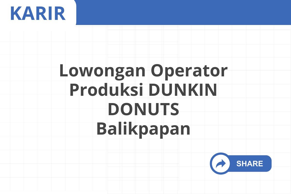 Lowongan Operator Produksi DUNKIN DONUTS Balikpapan