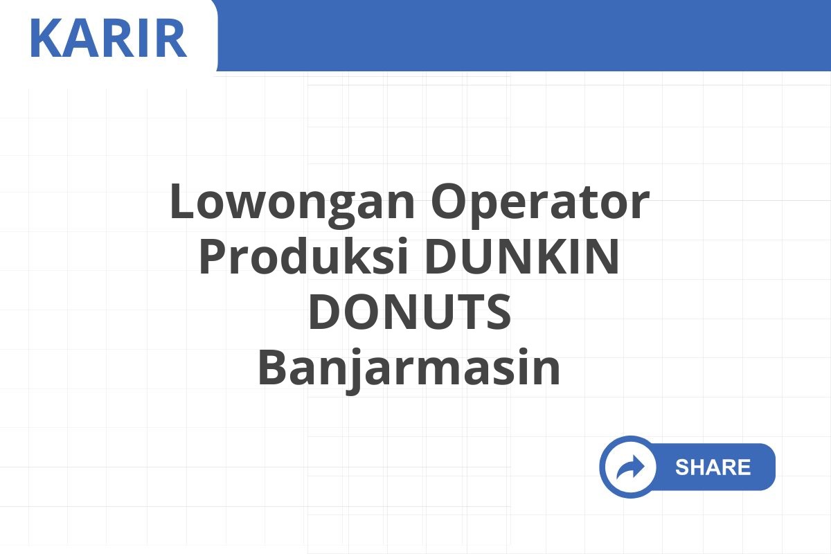 Lowongan Operator Produksi DUNKIN DONUTS Banjarmasin