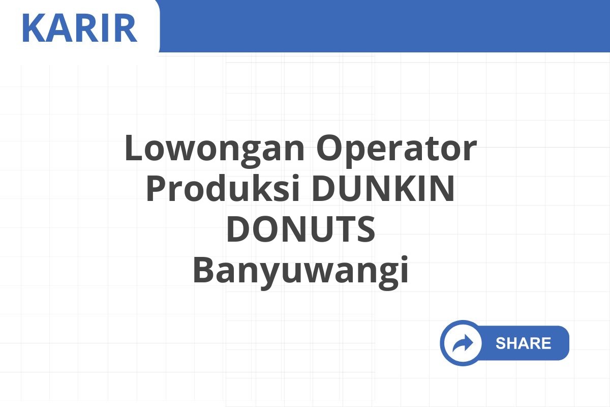 Lowongan Operator Produksi DUNKIN DONUTS Banyuwangi