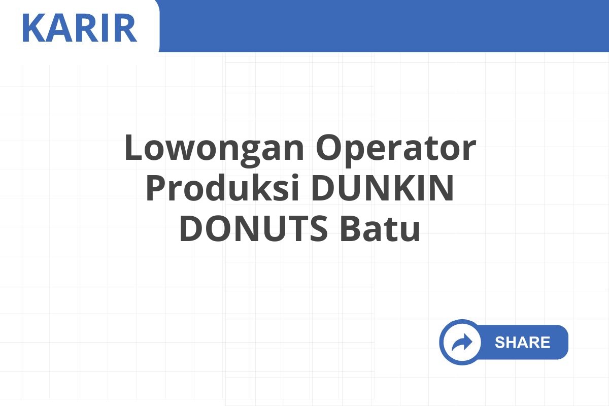 Lowongan Operator Produksi DUNKIN DONUTS Batu