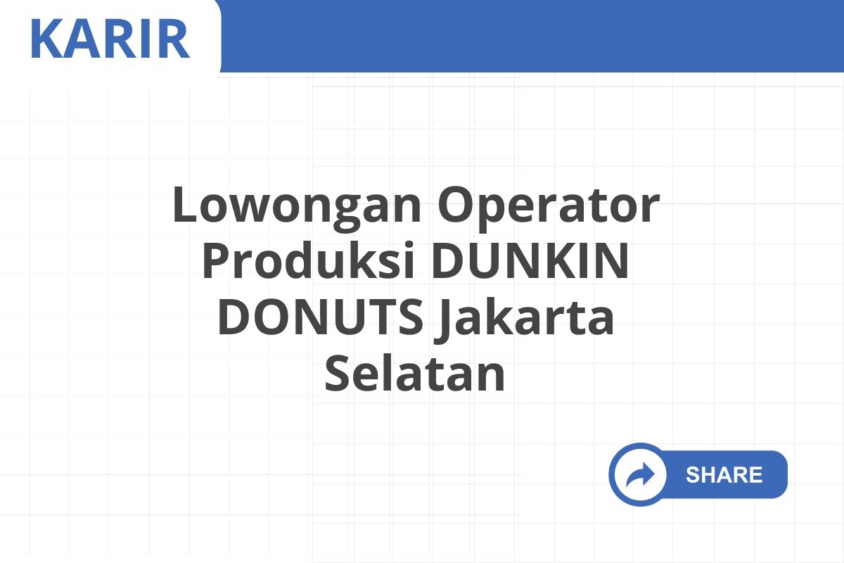 Lowongan Operator Produksi DUNKIN DONUTS Jakarta Selatan