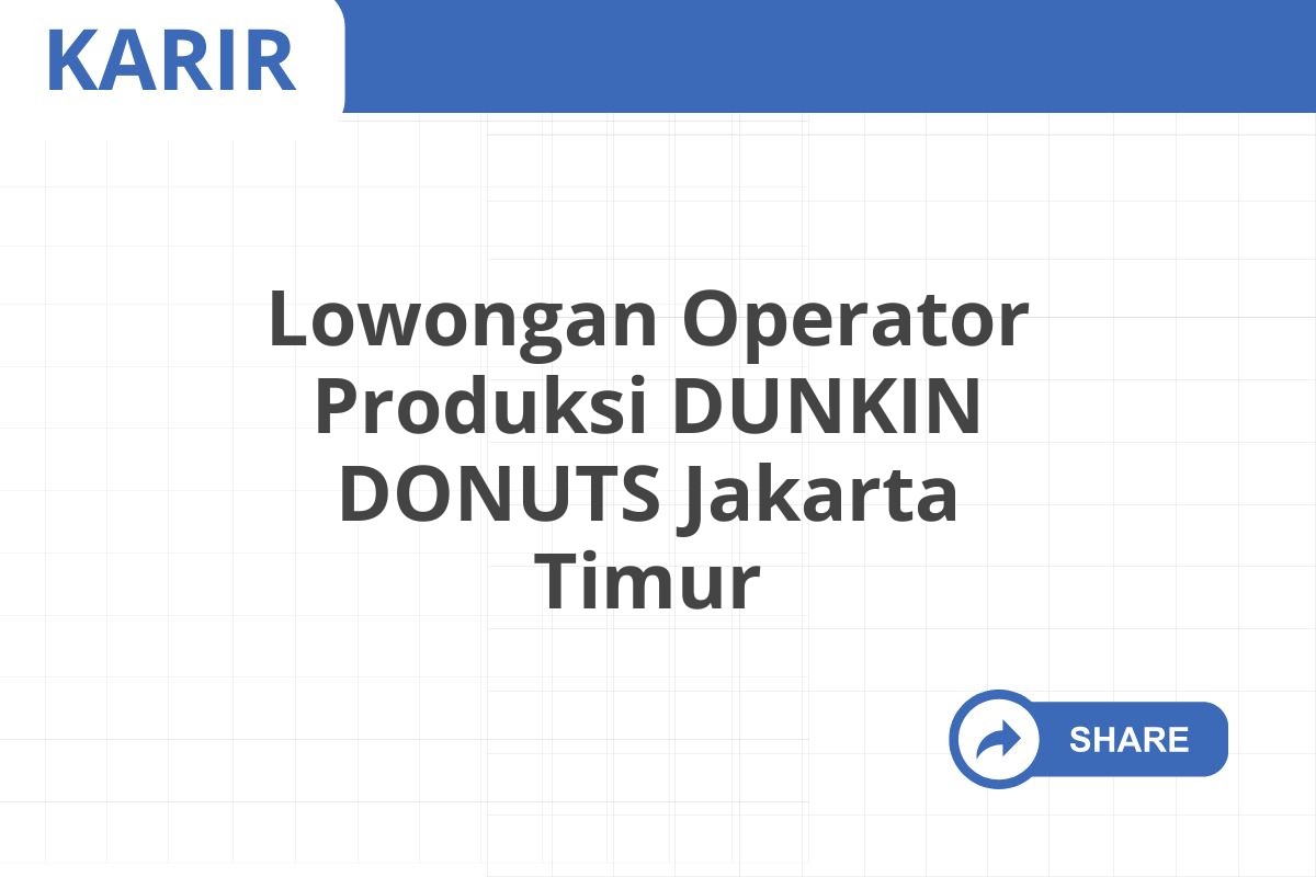 Lowongan Operator Produksi DUNKIN DONUTS Jakarta Timur