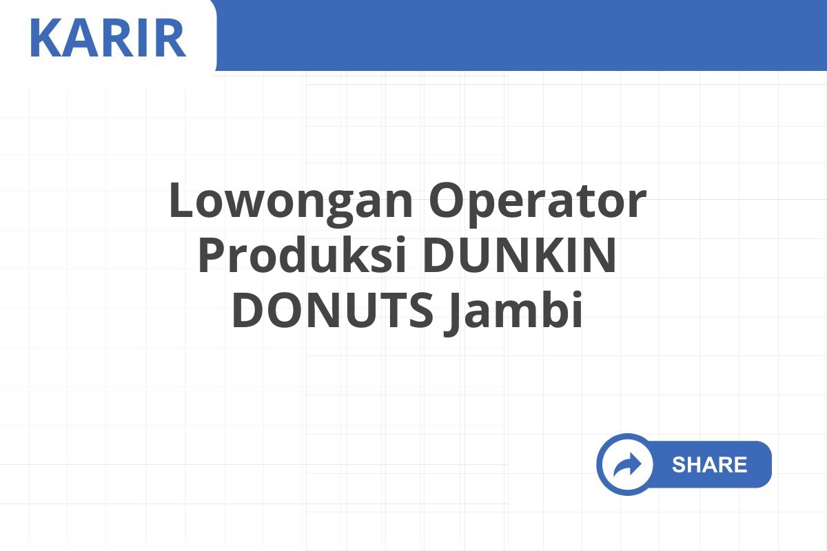 Lowongan Operator Produksi DUNKIN DONUTS Jambi