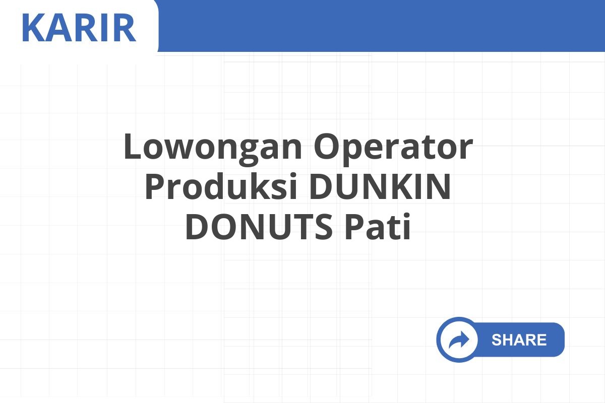 Lowongan Operator Produksi DUNKIN DONUTS Pati