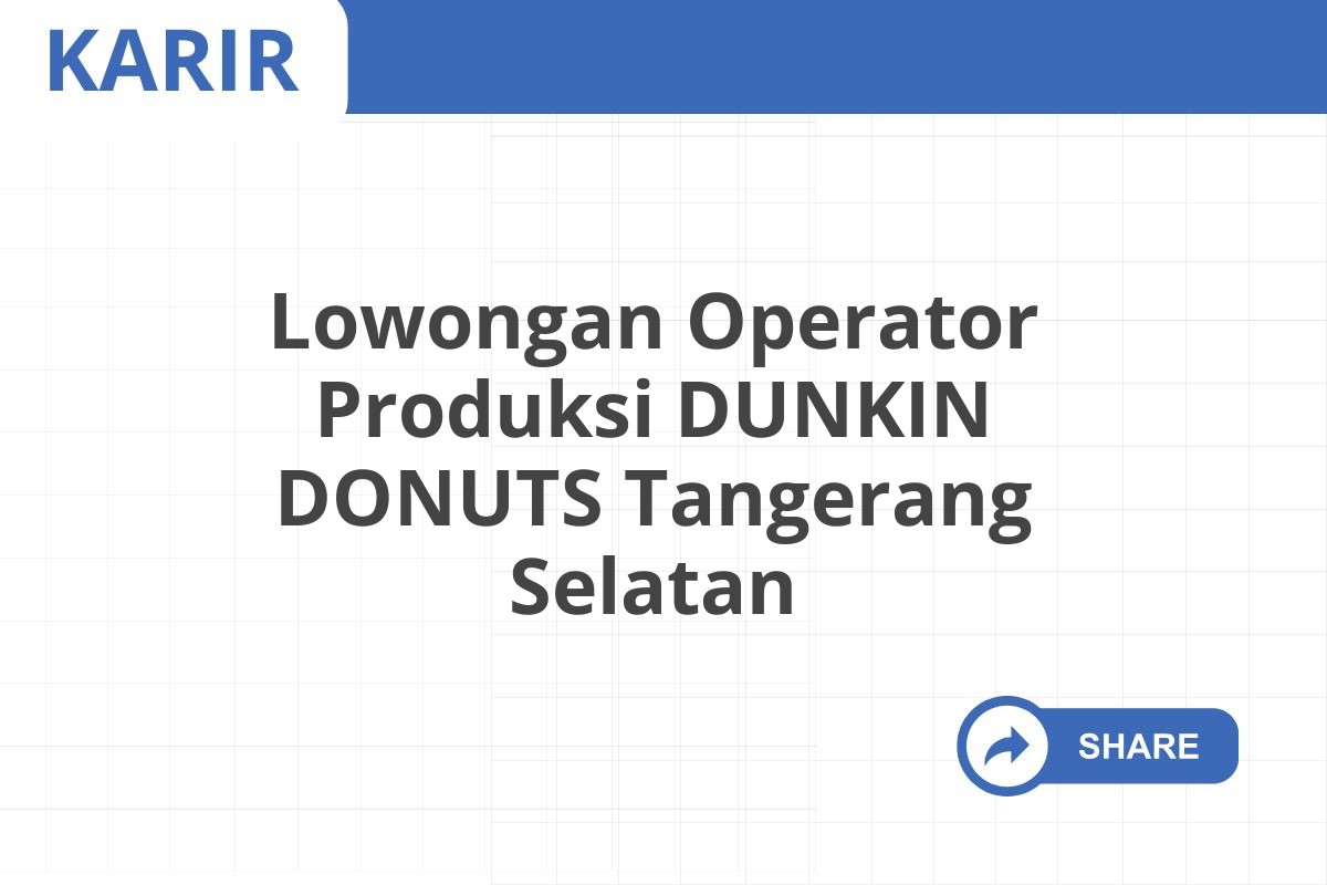 Lowongan Operator Produksi DUNKIN DONUTS Tangerang Selatan