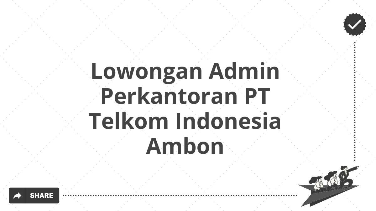 Lowongan Admin Perkantoran PT Telkom Indonesia Ambon