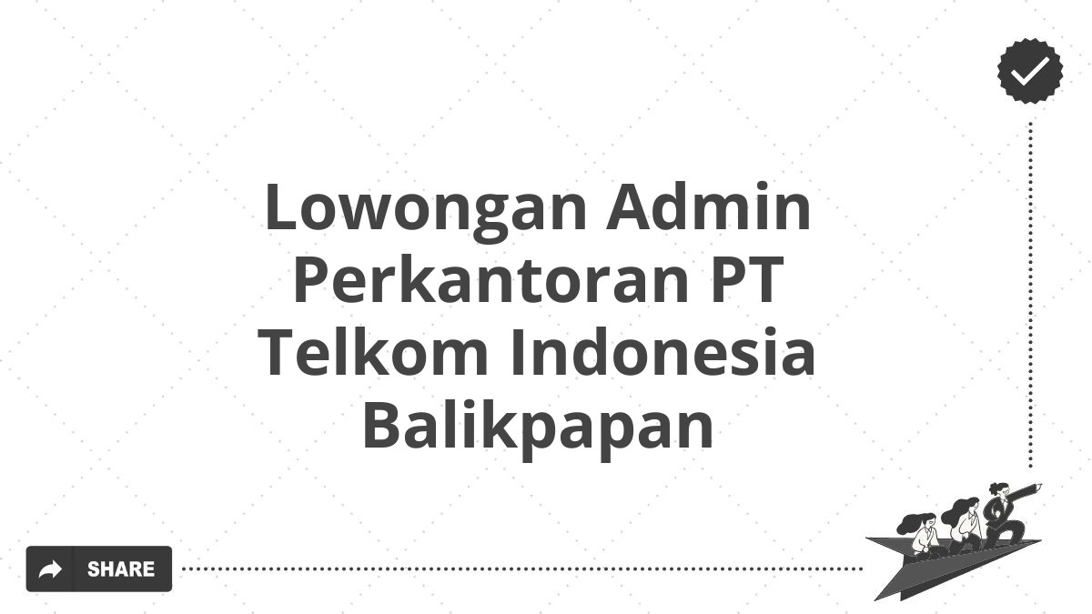 Lowongan Admin Perkantoran PT Telkom Indonesia Balikpapan