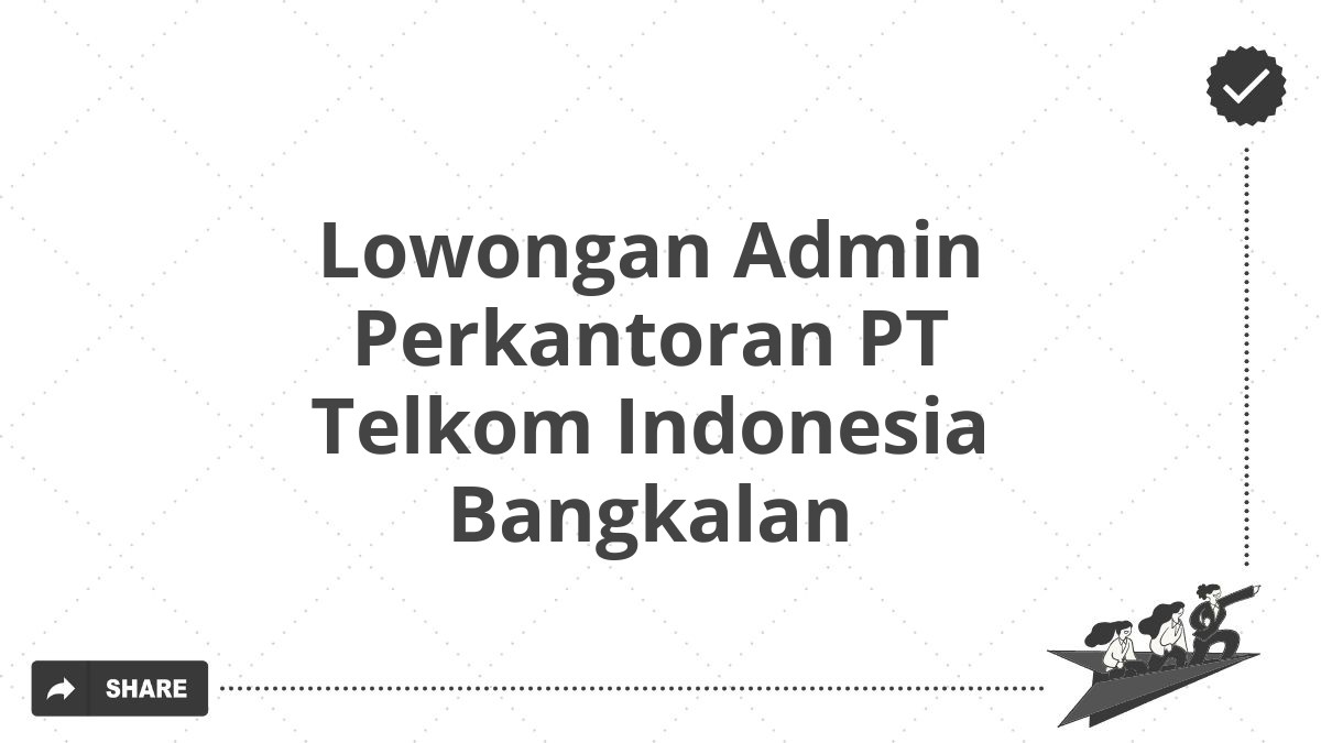 Lowongan Admin Perkantoran PT Telkom Indonesia Bangkalan