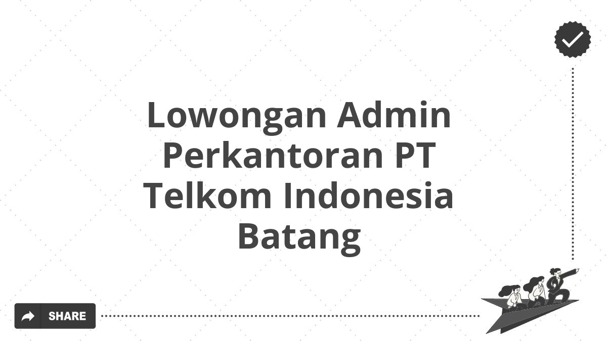 Lowongan Admin Perkantoran PT Telkom Indonesia Batang