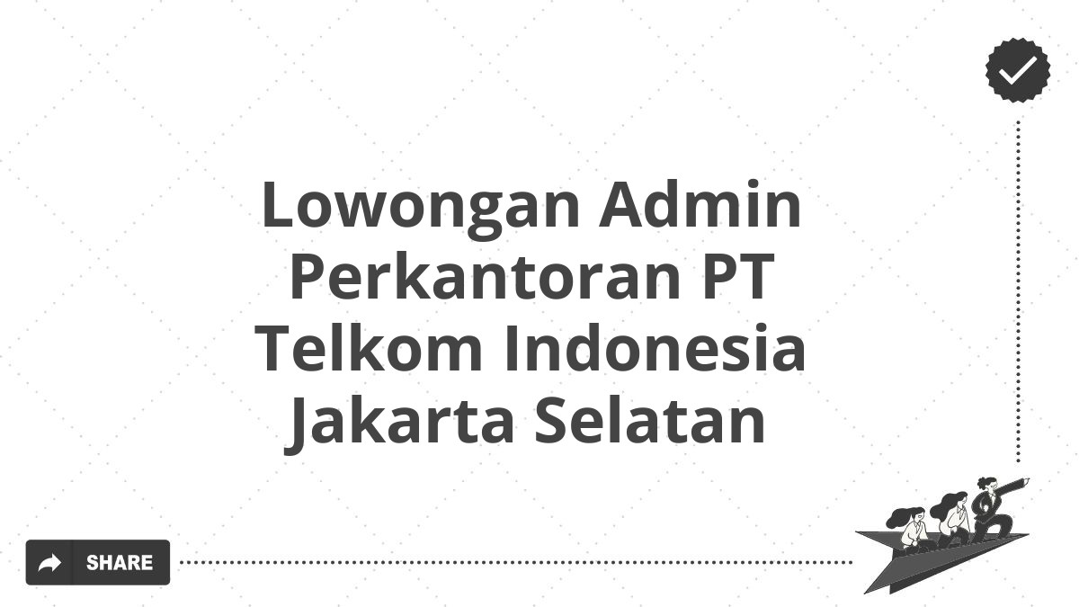 Lowongan Admin Perkantoran PT Telkom Indonesia Jakarta Selatan