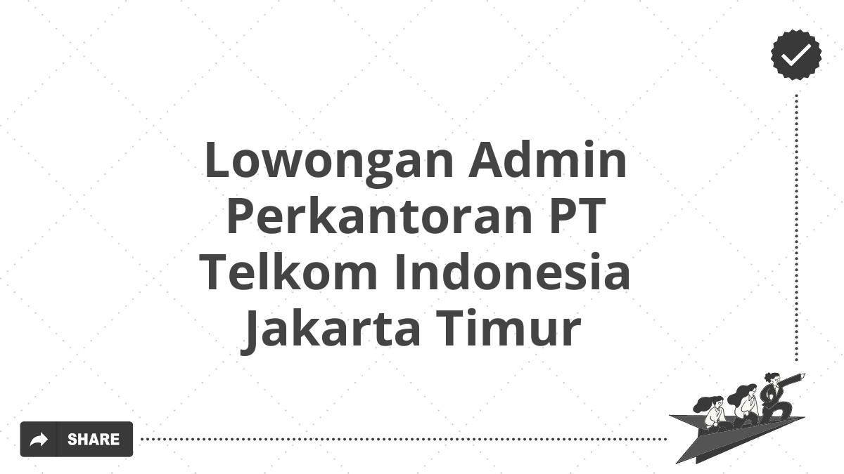 Lowongan Admin Perkantoran PT Telkom Indonesia Jakarta Timur