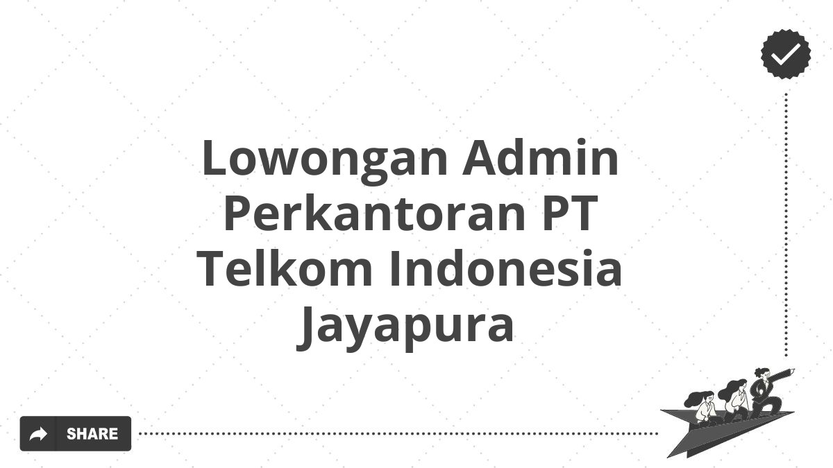 Lowongan Admin Perkantoran PT Telkom Indonesia Jayapura