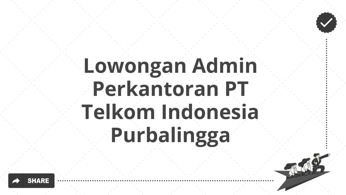 Lowongan Admin Perkantoran PT Telkom Indonesia Purbalingga