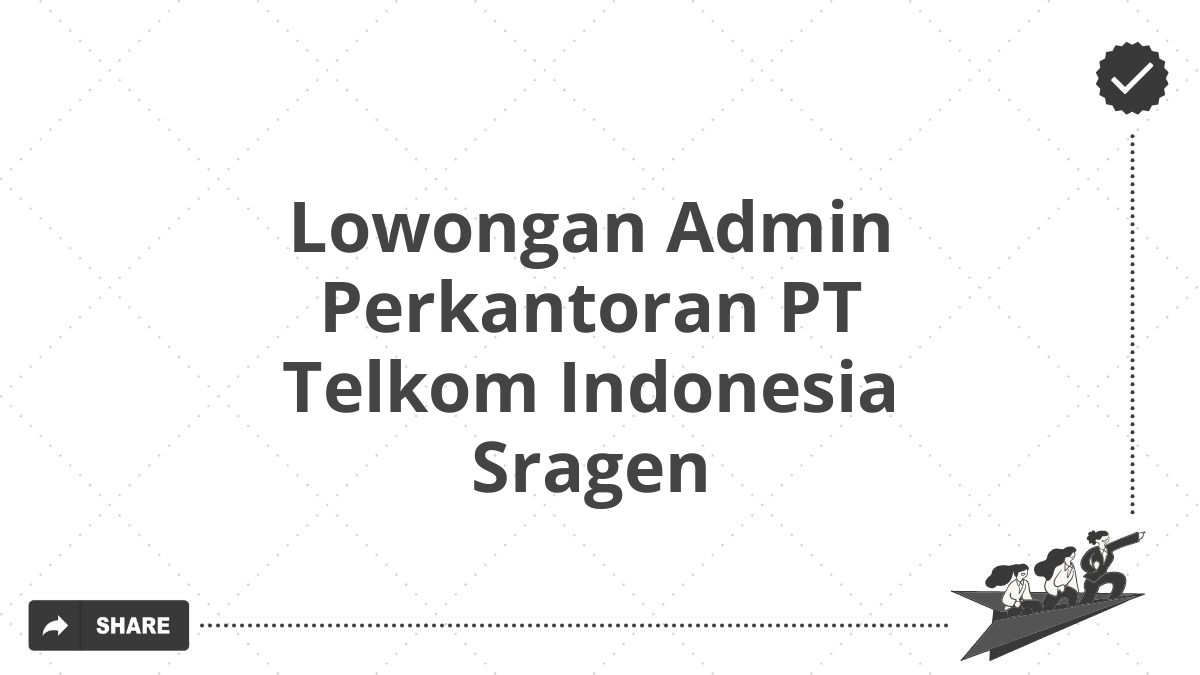 Lowongan Admin Perkantoran PT Telkom Indonesia Sragen