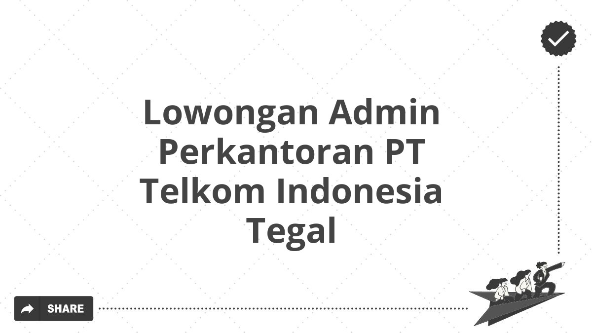 Lowongan Admin Perkantoran PT Telkom Indonesia Tegal