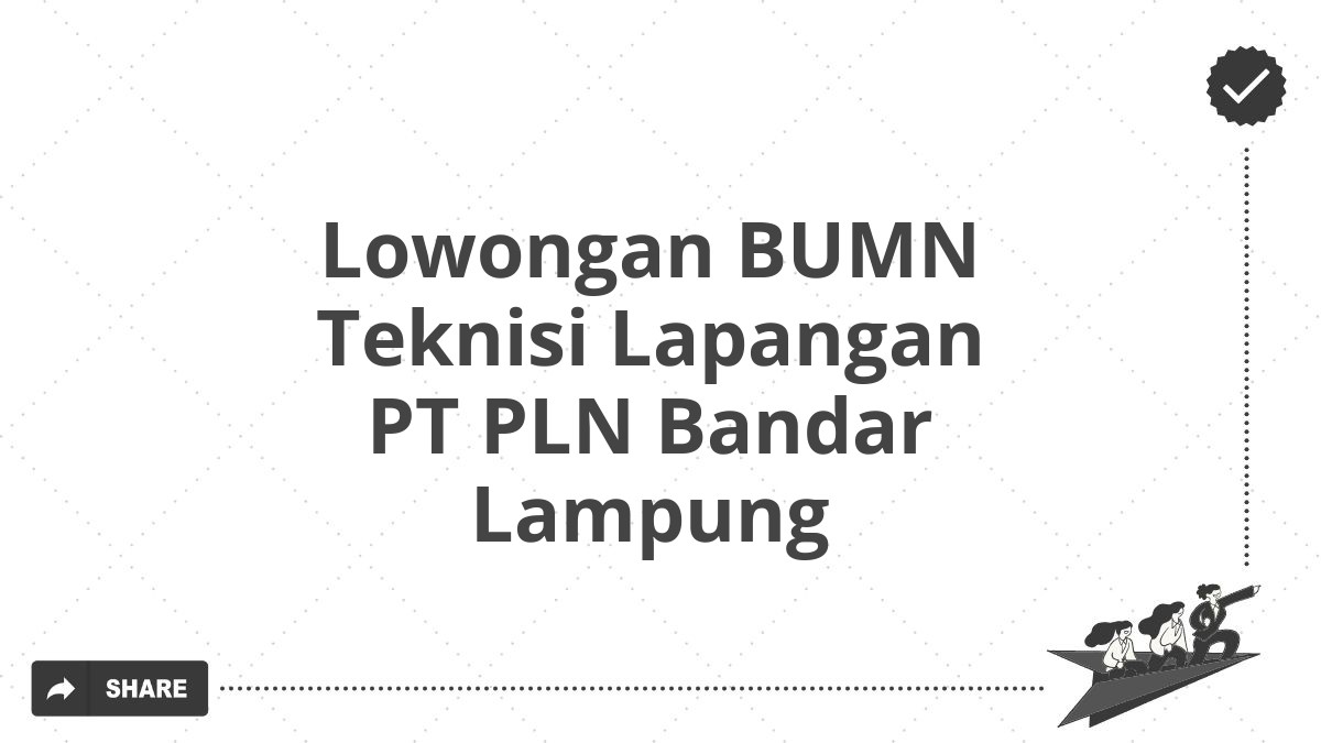 Lowongan BUMN Teknisi Lapangan PT PLN Bandar Lampung