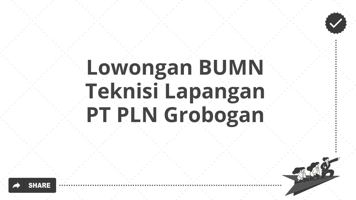 Lowongan BUMN Teknisi Lapangan PT PLN Grobogan