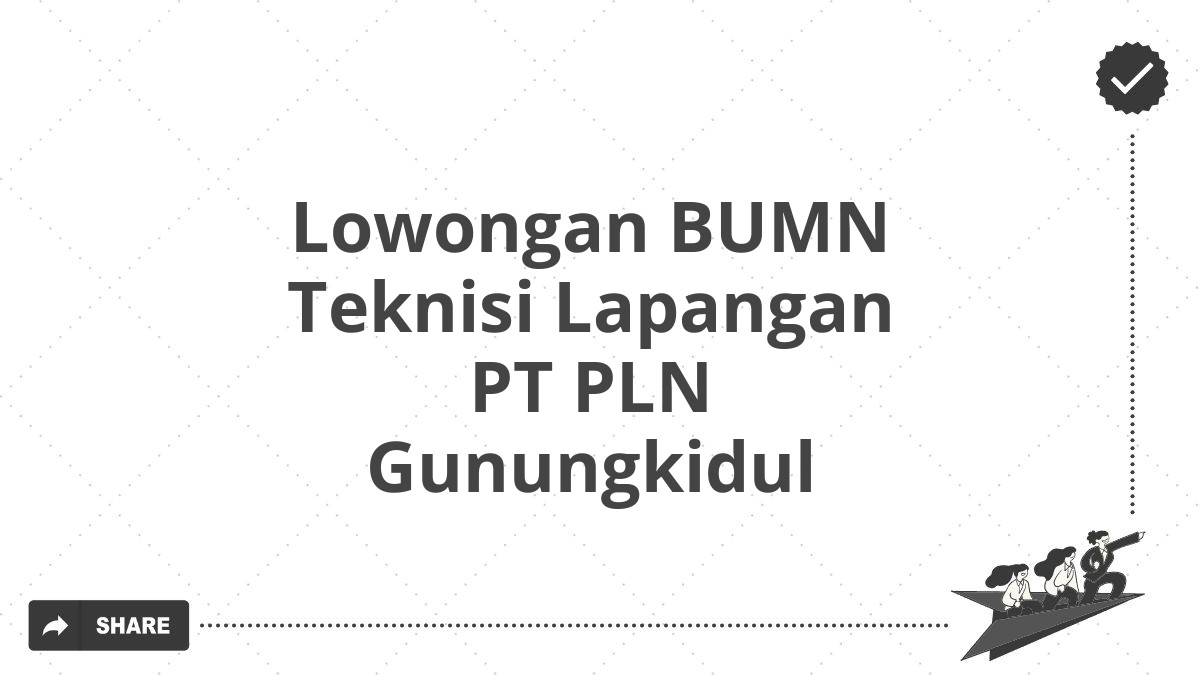 Lowongan BUMN Teknisi Lapangan PT PLN Gunungkidul