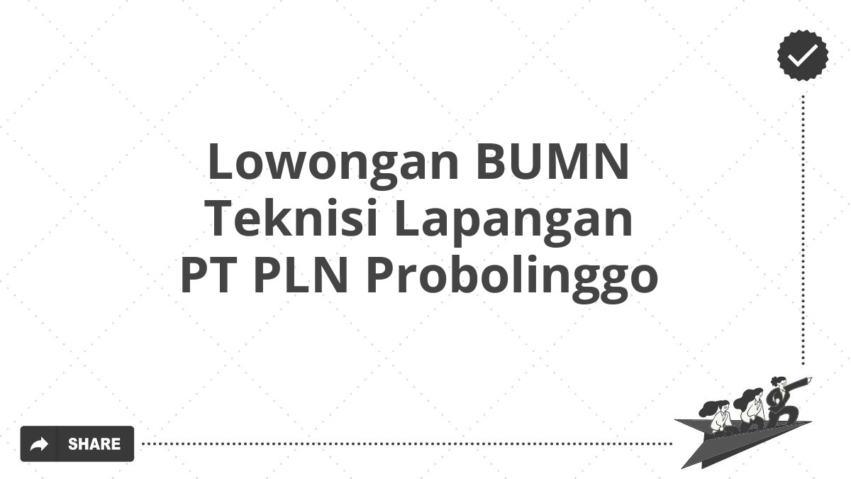 Lowongan BUMN Teknisi Lapangan PT PLN Probolinggo