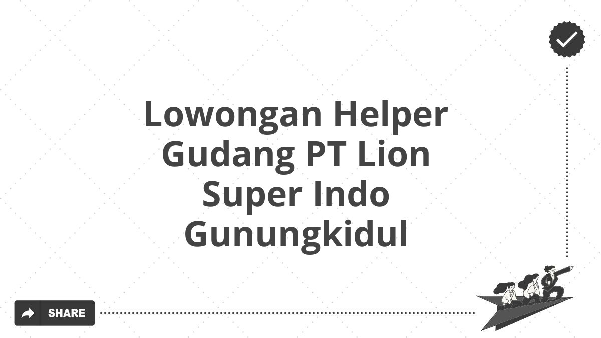 Lowongan Helper Gudang PT Lion Super Indo Gunungkidul