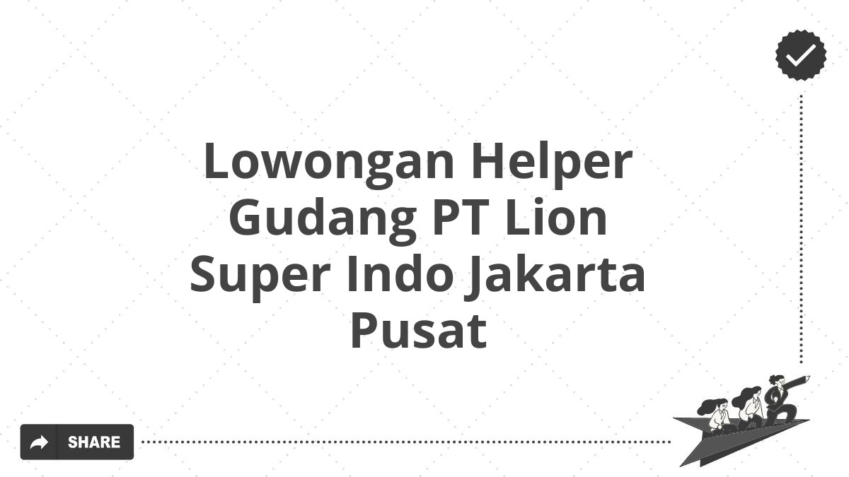 Lowongan Helper Gudang PT Lion Super Indo Jakarta Pusat