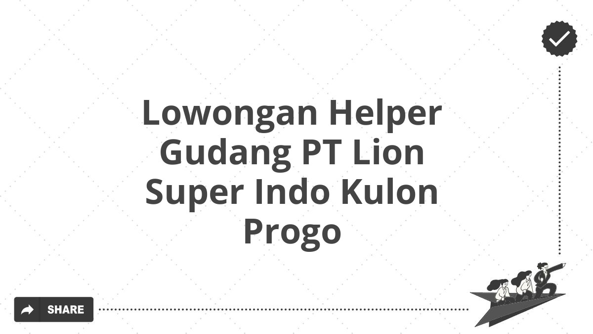 Lowongan Helper Gudang PT Lion Super Indo Kulon Progo