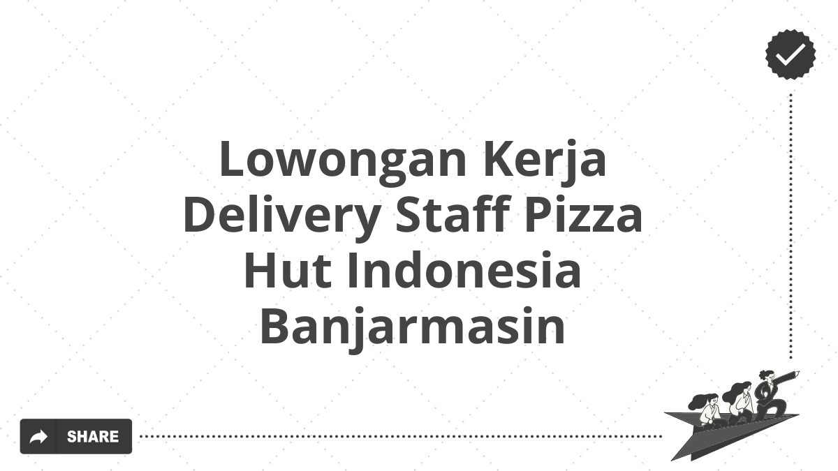 Lowongan Kerja Delivery Staff Pizza Hut Indonesia Banjarmasin