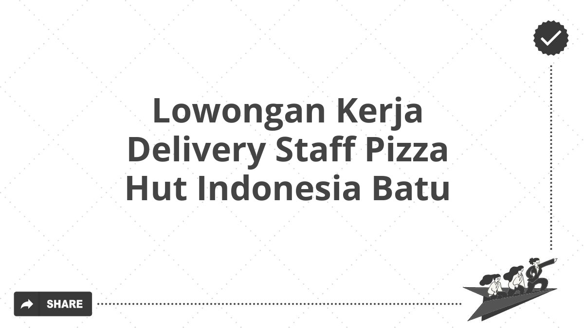 Lowongan Kerja Delivery Staff Pizza Hut Indonesia Batu