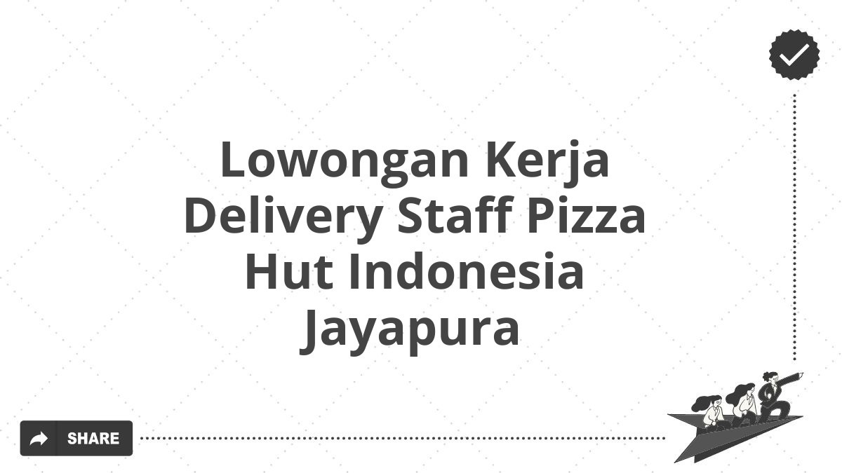 Lowongan Kerja Delivery Staff Pizza Hut Indonesia Jayapura