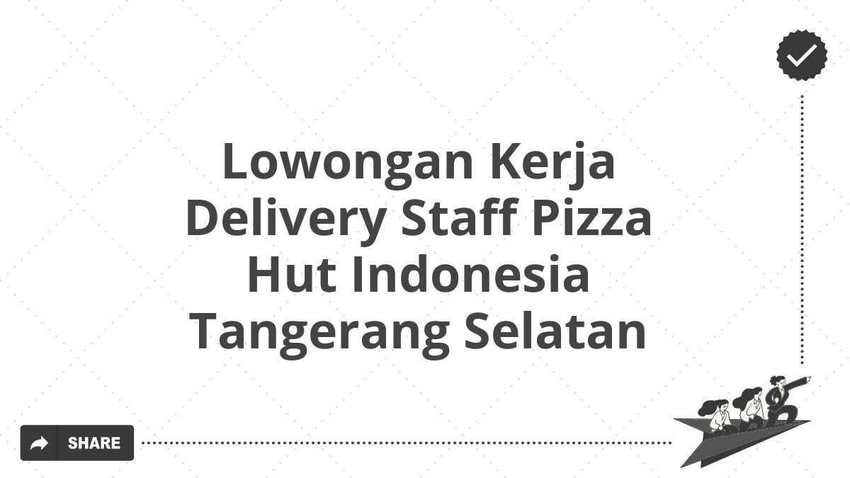 Lowongan Kerja Delivery Staff Pizza Hut Indonesia Tangerang Selatan