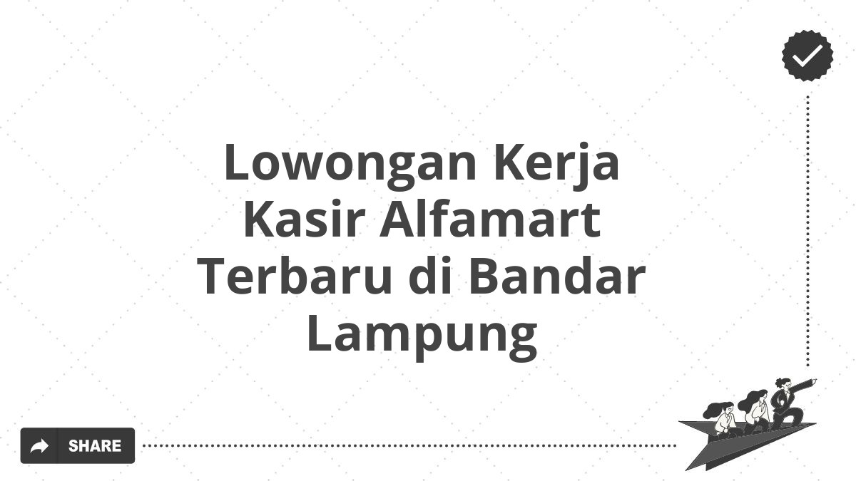 Lowongan Kerja Kasir Alfamart Terbaru di Bandar Lampung