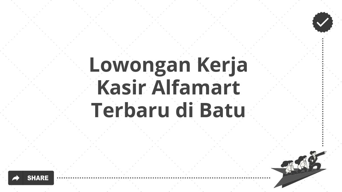 Lowongan Kerja Kasir Alfamart Terbaru di Batu