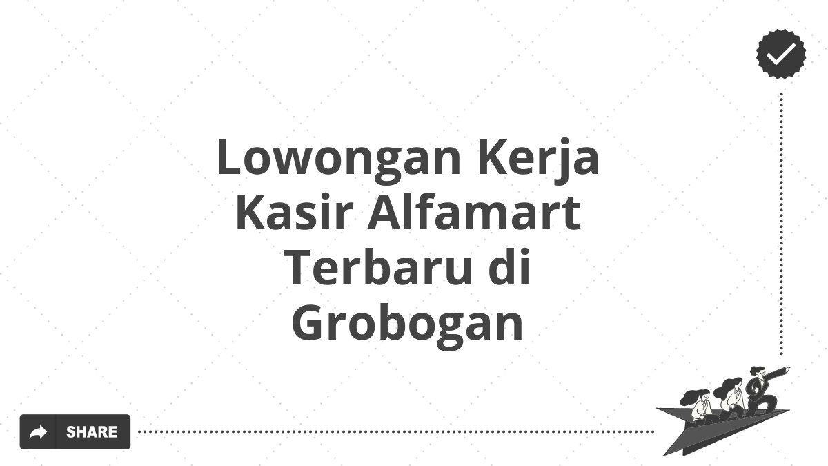 Lowongan Kerja Kasir Alfamart Terbaru di Grobogan