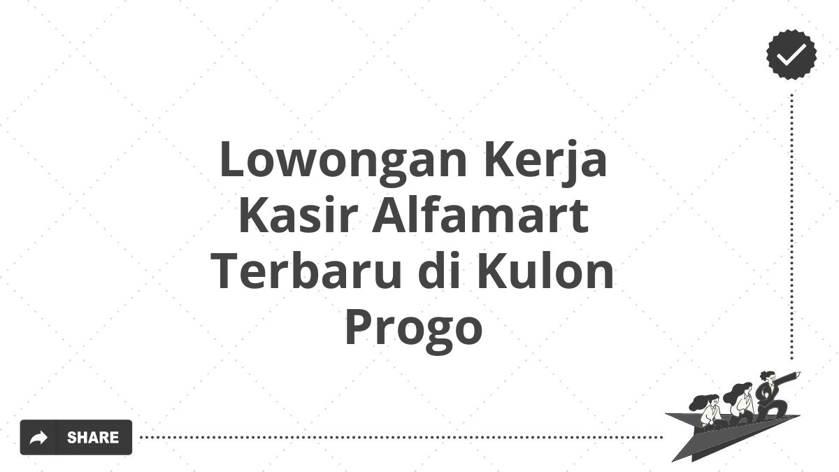 Lowongan Kerja Kasir Alfamart Terbaru di Kulon Progo