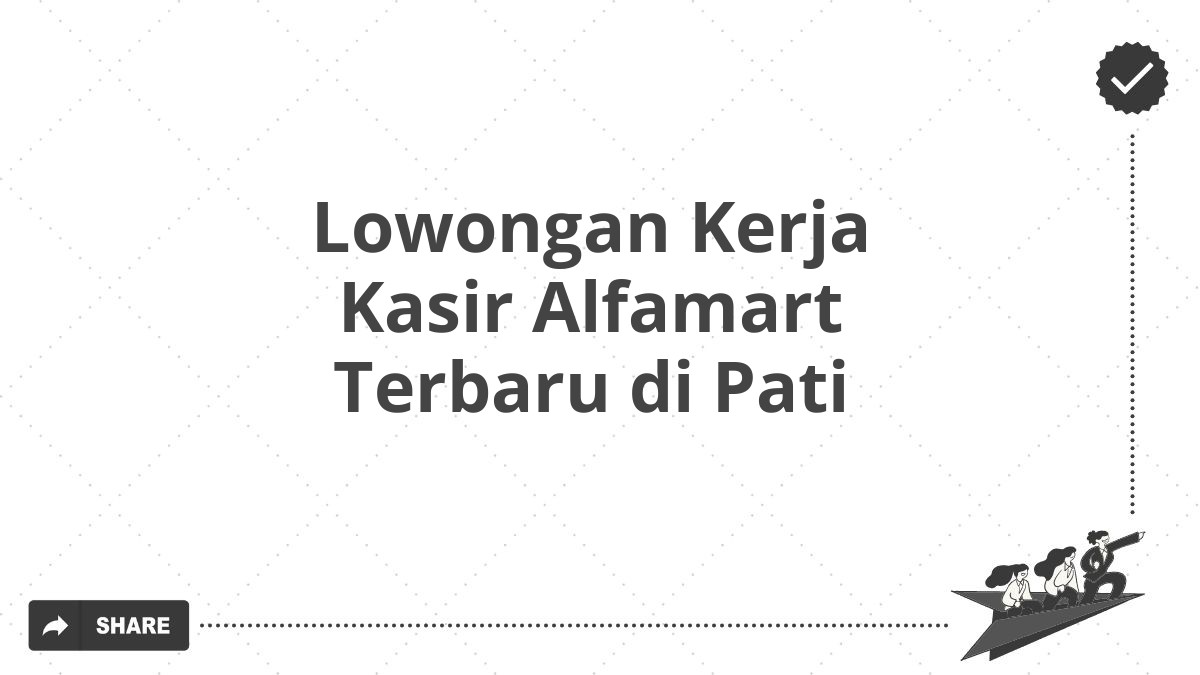 Lowongan Kerja Kasir Alfamart Terbaru di Pati