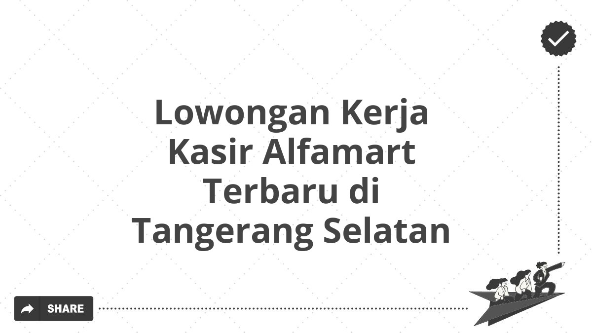 Lowongan Kerja Kasir Alfamart Terbaru di Tangerang Selatan