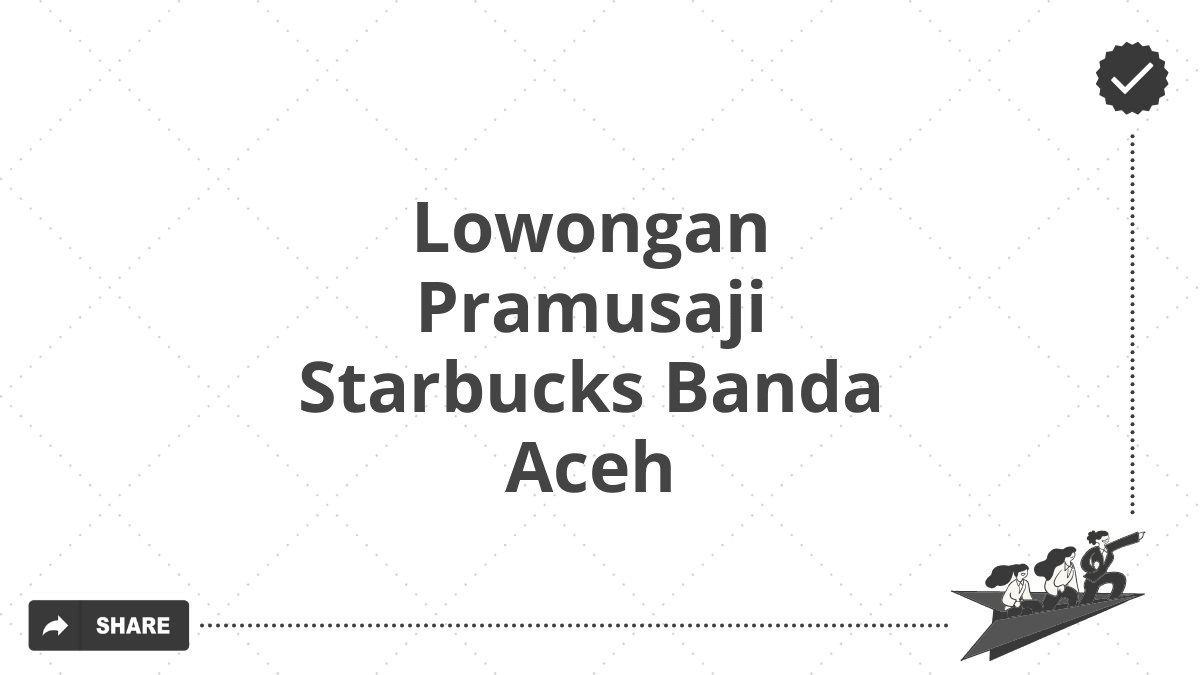 Lowongan Pramusaji Starbucks Banda Aceh