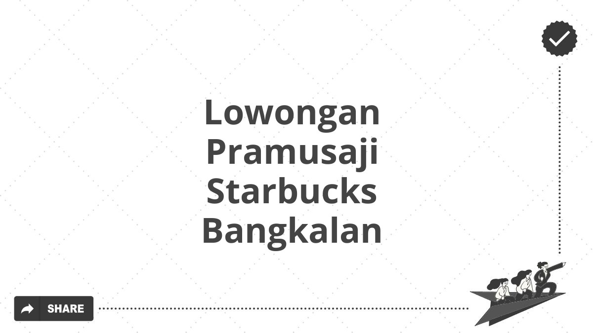 Lowongan Pramusaji Starbucks Bangkalan