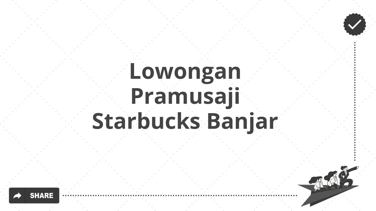 Lowongan Pramusaji Starbucks Banjar