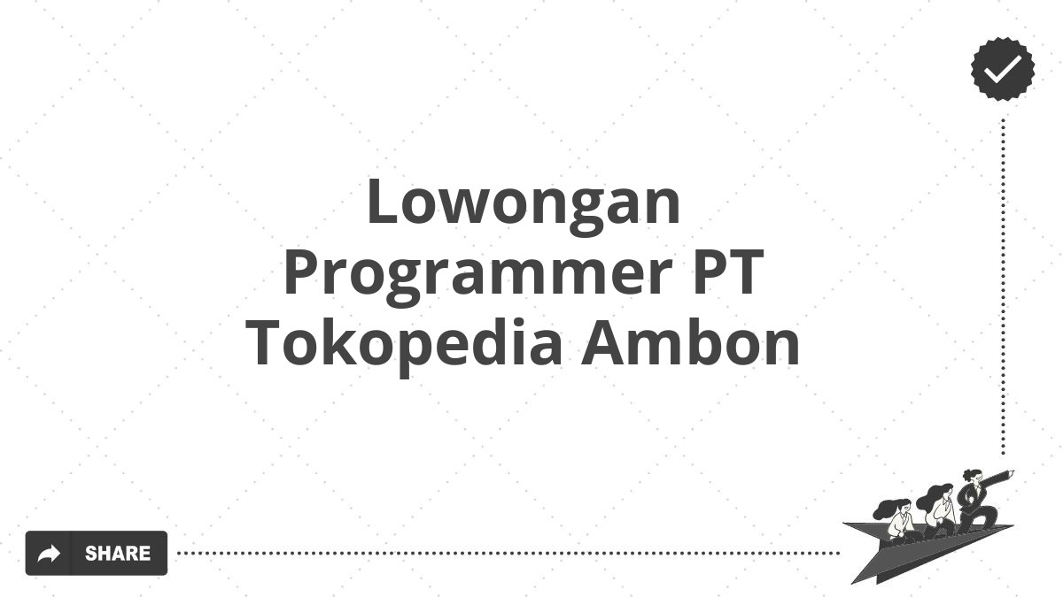 Lowongan Programmer PT Tokopedia Ambon