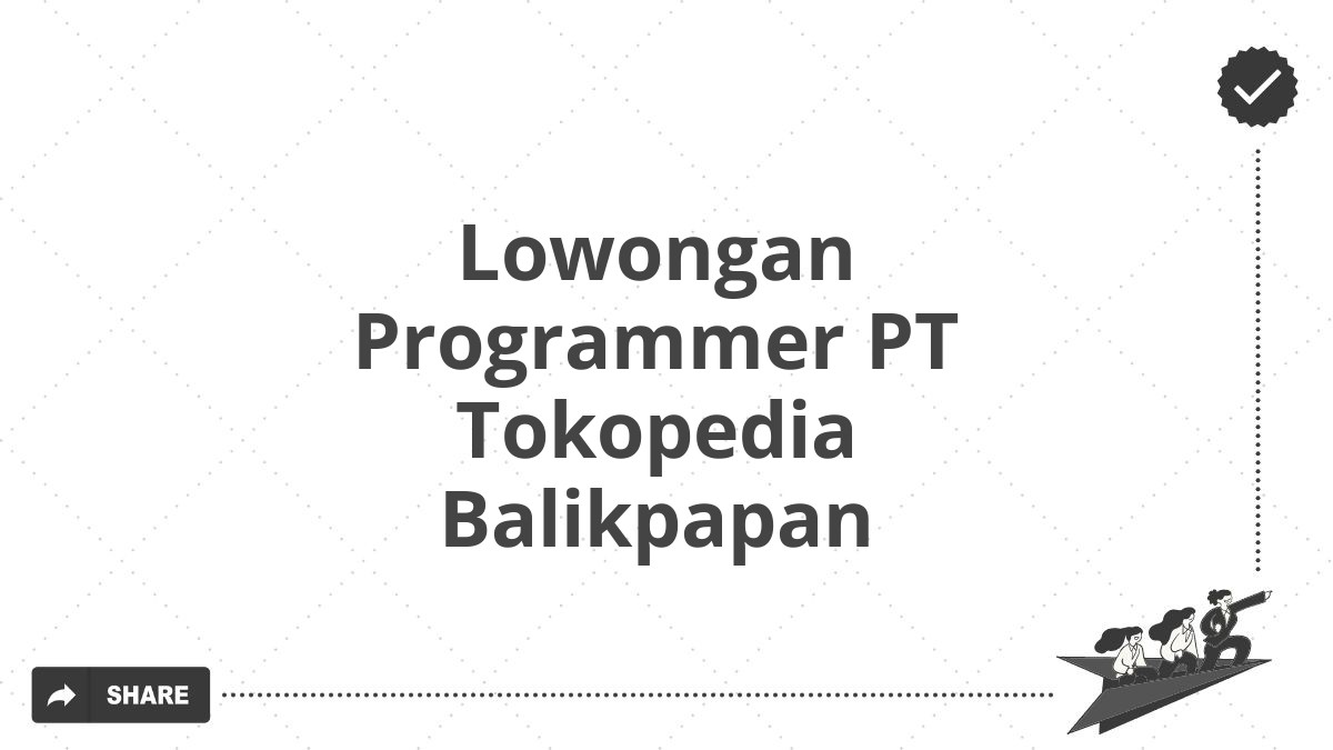 Lowongan Programmer PT Tokopedia Balikpapan