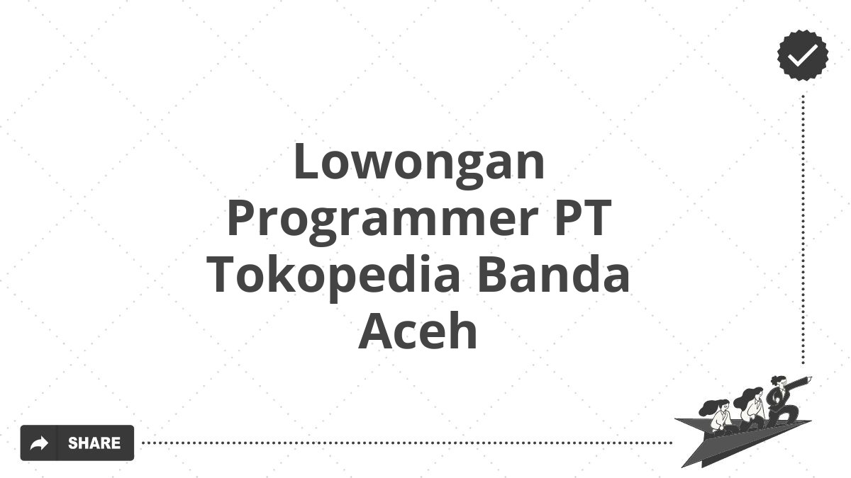 Lowongan Programmer PT Tokopedia Banda Aceh